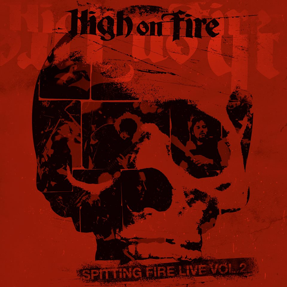 HIGH ON FIRE: nuevo album live “Spitting Fire Live”