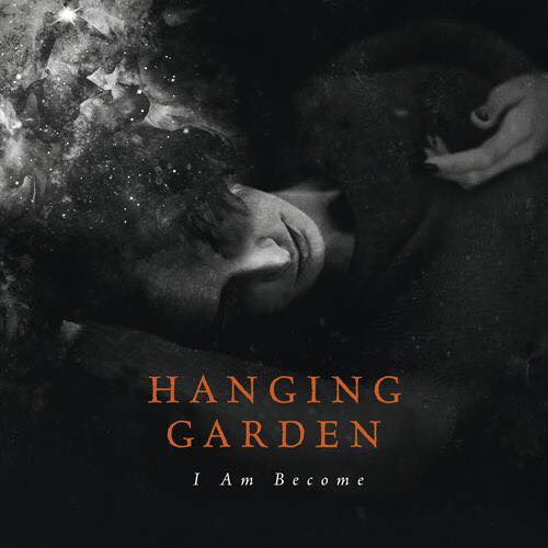 HANGING GARDEN todos los detalles de su nuevo disco “I Am Become”